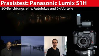 Praxistest: Panasonic Lumix S1H - ISO-Aufnahmen, Autofokus und 6K-Vorteile
