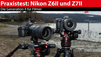 Praxistest: Nikon Z 6 II und Z 7 II - die Filmgeneration