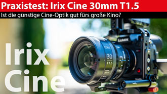 Praxistest: Irix Cine 30mm - das kann die günstige Weitwinkel-Festbrennweite