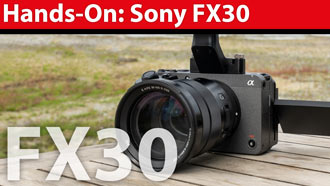 Hands-on: Sony FX30 - Das kann Sonys Einstieg in die Cine-Reihe