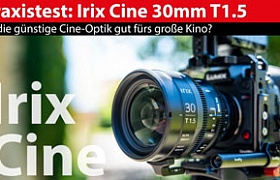 Praxistest: Irix Cine 30mm - das kann die günstige Weitwinkel-Festbrennweite