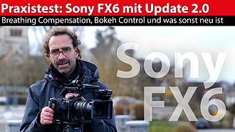 Sony FX6 Firmware 2.0: Verbesserung bei Breathing, Bokeh und was sonst neu ist