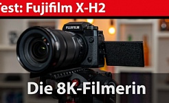Test: Fujifilm X-H2 - 8K-Video für Fotografen